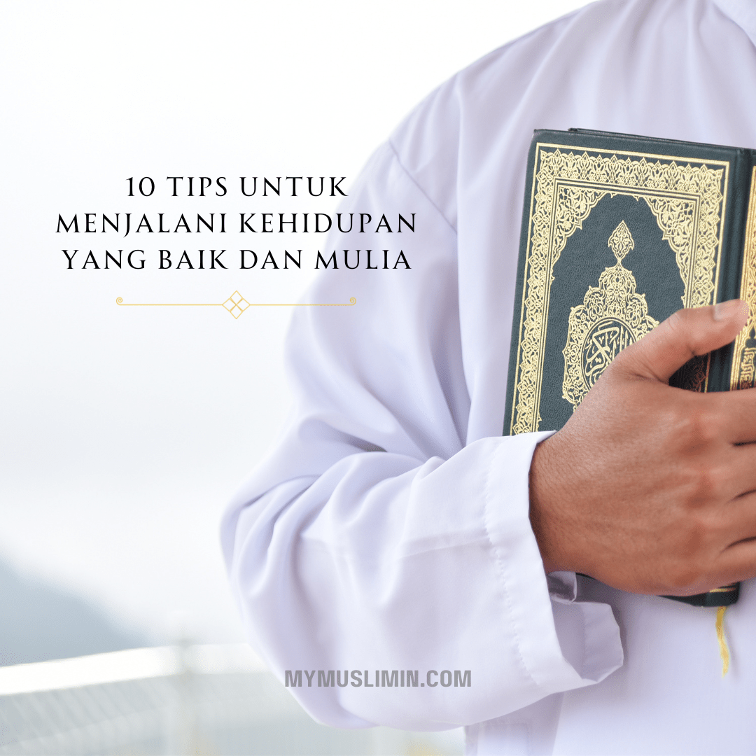 10 Tips untuk Menjalani Kehidupan Yang Baik dan&nbsp;Mulia