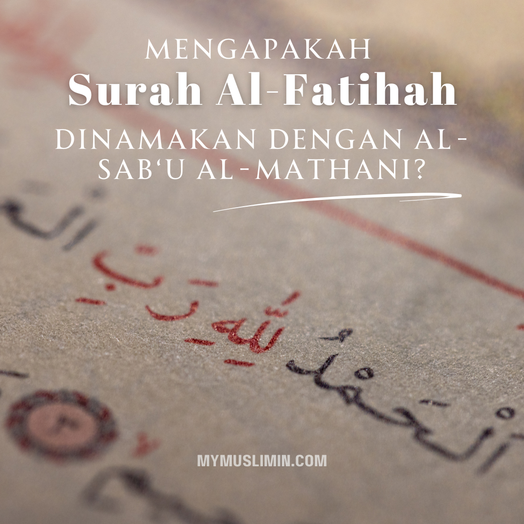 Mengapakah Surah Al-Fatihah Dinamakan Dengan Al-Sab‘u Al-Mathani? – Blog